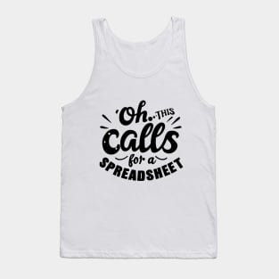 Oh This Calls For A Spreadsheet typography design Tank Top